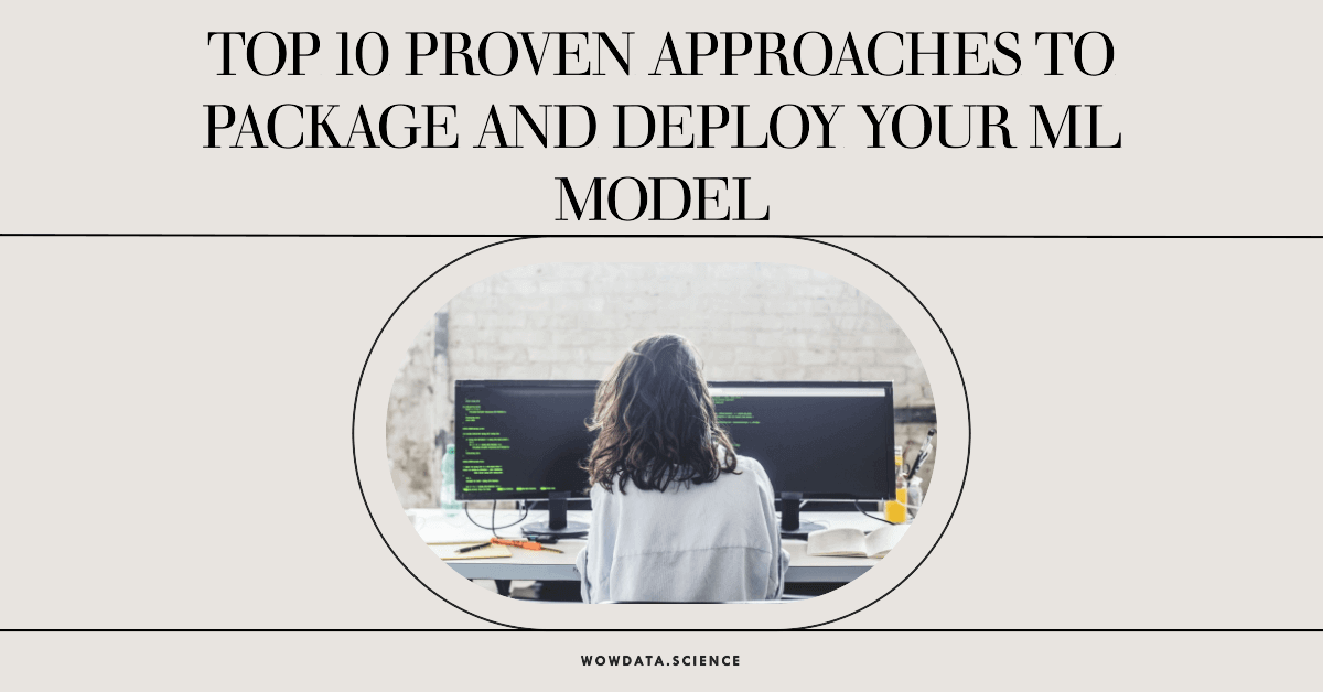 Top 10 proven approaches to Package ML Model & Deploy for inferencing